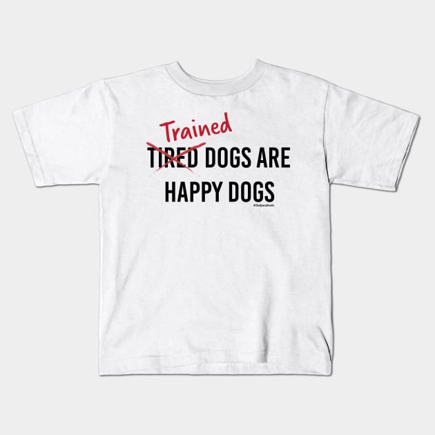 Trained Dogs are Happy Dogs (Black Text) Kids T-Shirt by SpaceDroids